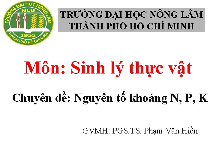 TRƯỜNG ĐẠI HỌC NÔNG L M THÀNH PHỐ HỒ CHÍ MINH Môn: Sinh lý