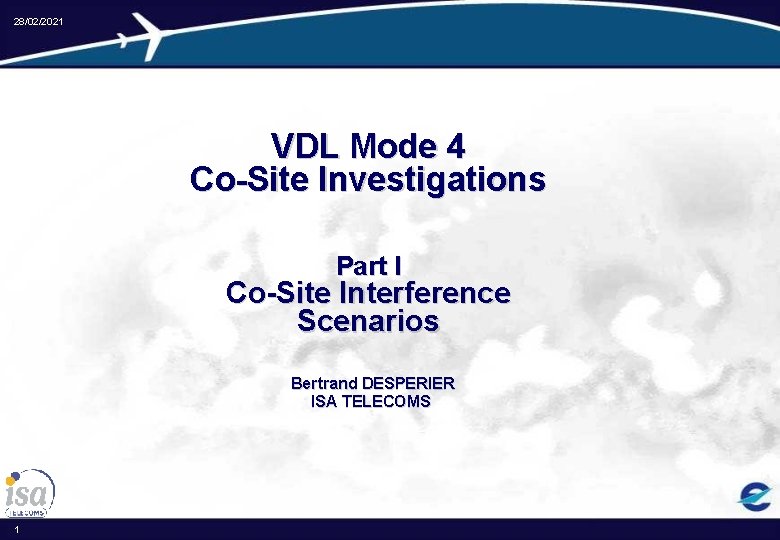 28/02/2021 VDL Mode 4 Co-Site Investigations Part I Co-Site Interference Scenarios Bertrand DESPERIER ISA