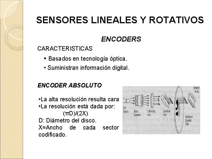 SENSORES LINEALES Y ROTATIVOS ENCODERS CARACTERISTICAS • Basados en tecnología óptica. • Suministran información
