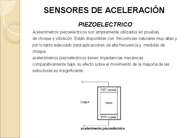 SENSORES DE ACELERACIÓN PIEZOELECTRICO Acelerómetros piezoeléctricos son ampliamente utilizados en pruebas de choque y