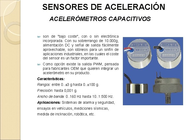 SENSORES DE ACELERACIÓN ACELERÓMETROS CAPACITIVOS son de "bajo coste", con o sin electrónica incorporada.