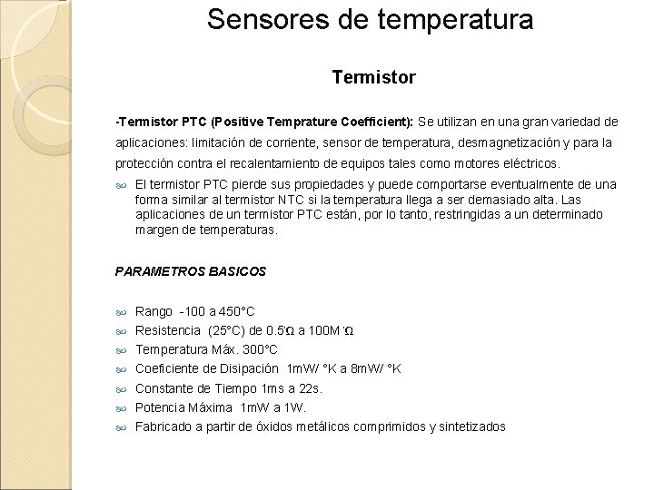Sensores de temperatura Termistor -Termistor PTC (Positive Temprature Coefficient): Se utilizan en una gran