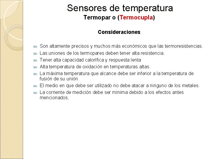 Sensores de temperatura Termopar o (Termocupla) Consideraciones Son altamente precisos y muchos más económicos