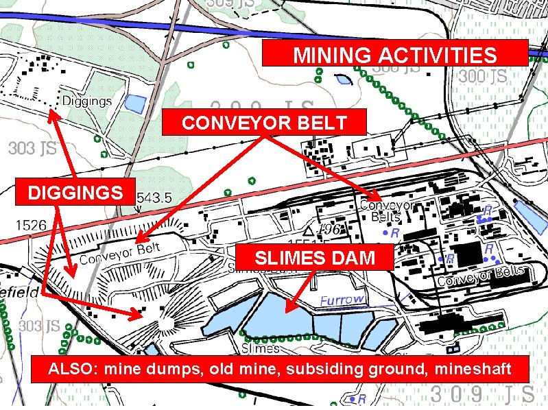 MINING ACTIVITIES CONVEYOR BELT DIGGINGS SLIMES DAM ALSO: mine dumps, old mine, subsiding ground, MINING ACTIVITIES CONVEYOR BELT DIGGINGS SLIMES DAM ALSO: mine dumps, old mine, subsiding ground,