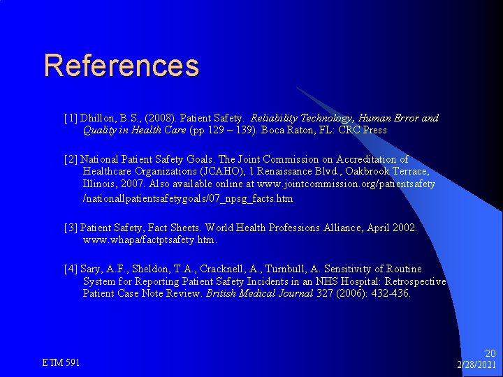 References [1] Dhillon, B. S. , (2008). Patient Safety. Reliability Technology, Human Error and