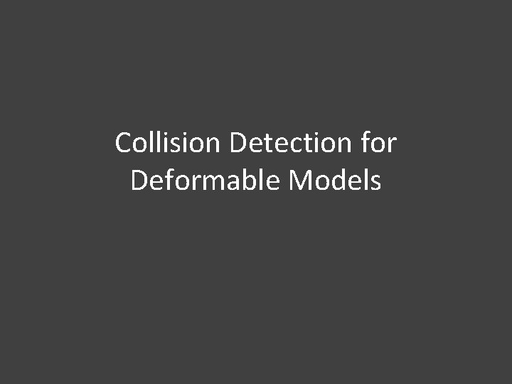 Collision Detection for Deformable Models 