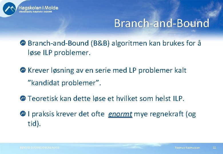 Branch-and-Bound (B&B) algoritmen kan brukes for å løse ILP problemer. Krever løsning av en Branch-and-Bound (B&B) algoritmen kan brukes for å løse ILP problemer. Krever løsning av en