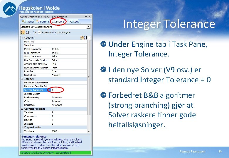Integer Tolerance Under Engine tab i Task Pane, Integer Tolerance. I den nye Solver Integer Tolerance Under Engine tab i Task Pane, Integer Tolerance. I den nye Solver