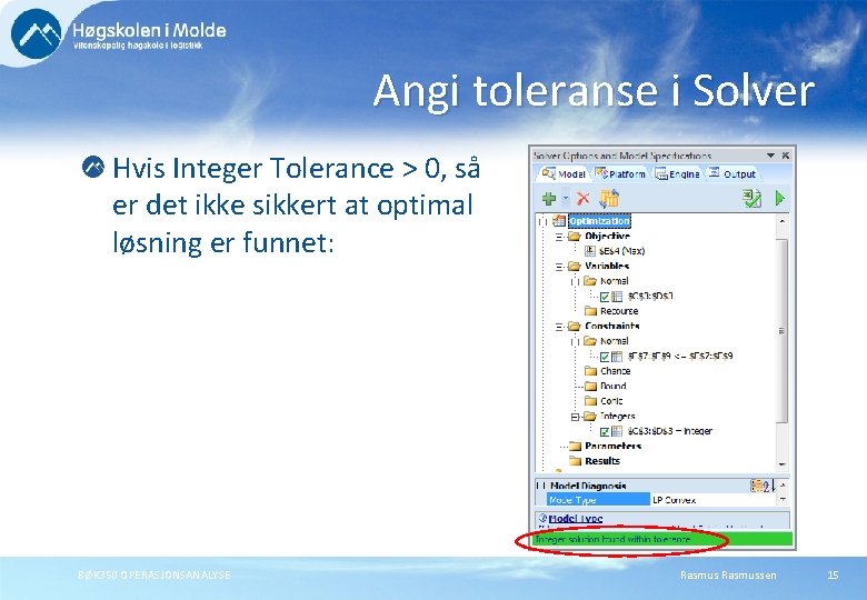 Angi toleranse i Solver Hvis Integer Tolerance > 0, så er det ikke sikkert Angi toleranse i Solver Hvis Integer Tolerance > 0, så er det ikke sikkert
