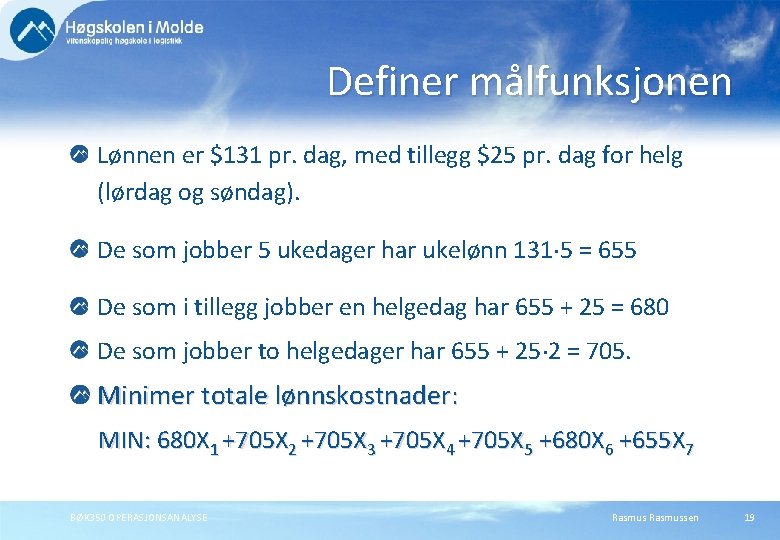 Definer målfunksjonen Lønnen er $131 pr. dag, med tillegg $25 pr. dag for helg Definer målfunksjonen Lønnen er $131 pr. dag, med tillegg $25 pr. dag for helg