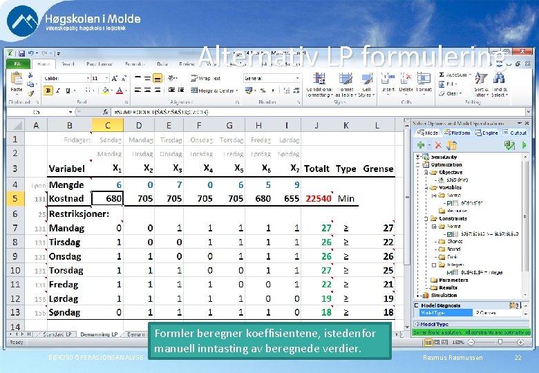 Alternativ LP formulering BØK 350 OPERASJONSANALYSE Formler beregner koeffisientene, istedenfor manuell inntasting av beregnede Alternativ LP formulering BØK 350 OPERASJONSANALYSE Formler beregner koeffisientene, istedenfor manuell inntasting av beregnede