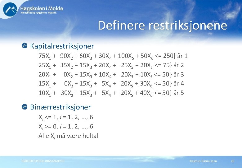 Definere restriksjonene Kapitalrestriksjoner 75 X 1 + 90 X 2 + 60 X 3 Definere restriksjonene Kapitalrestriksjoner 75 X 1 + 90 X 2 + 60 X 3