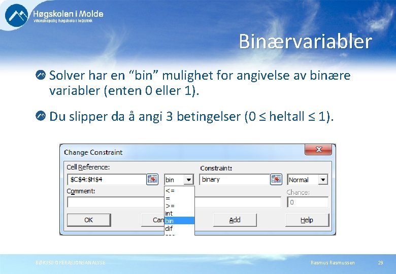 Binærvariabler Solver har en “bin” mulighet for angivelse av binære variabler (enten 0 eller Binærvariabler Solver har en “bin” mulighet for angivelse av binære variabler (enten 0 eller