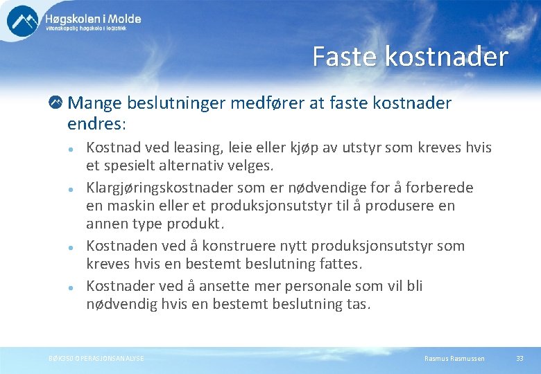 Faste kostnader Mange beslutninger medfører at faste kostnader endres: l l Kostnad ved leasing, Faste kostnader Mange beslutninger medfører at faste kostnader endres: l l Kostnad ved leasing,