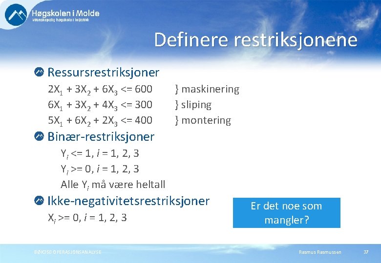 Definere restriksjonene Ressursrestriksjoner 2 X 1 + 3 X 2 + 6 X 3 Definere restriksjonene Ressursrestriksjoner 2 X 1 + 3 X 2 + 6 X 3