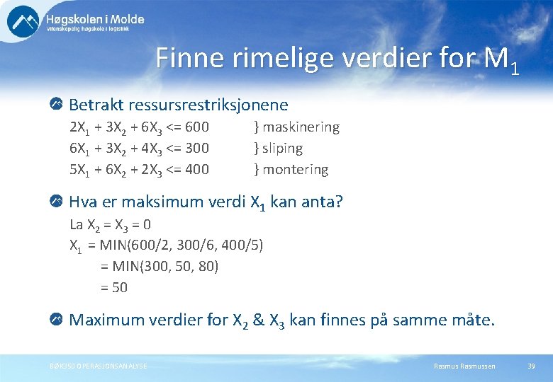 Finne rimelige verdier for M 1 Betrakt ressursrestriksjonene 2 X 1 + 3 X Finne rimelige verdier for M 1 Betrakt ressursrestriksjonene 2 X 1 + 3 X