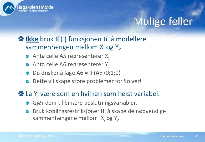 Mulige feller Ikke bruk IF( ) funksjonen til å modellere IF( ) sammenhengen mellom Mulige feller Ikke bruk IF( ) funksjonen til å modellere IF( ) sammenhengen mellom