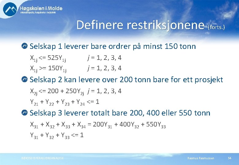Definere restriksjonene (forts. ) Selskap 1 leverer bare ordrer på minst 150 tonn X Definere restriksjonene (forts. ) Selskap 1 leverer bare ordrer på minst 150 tonn X