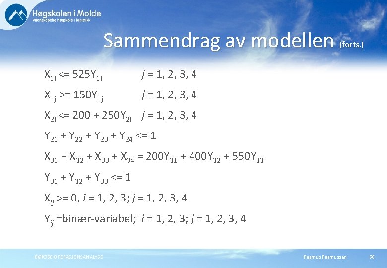 Sammendrag av modellen (forts. ) X 1 j <= 525 Y 1 j j Sammendrag av modellen (forts. ) X 1 j <= 525 Y 1 j j