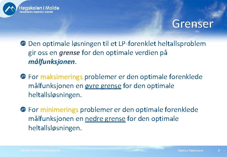 Grenser Den optimale løsningen til et LP-forenklet heltallsproblem gir oss en grense for den Grenser Den optimale løsningen til et LP-forenklet heltallsproblem gir oss en grense for den
