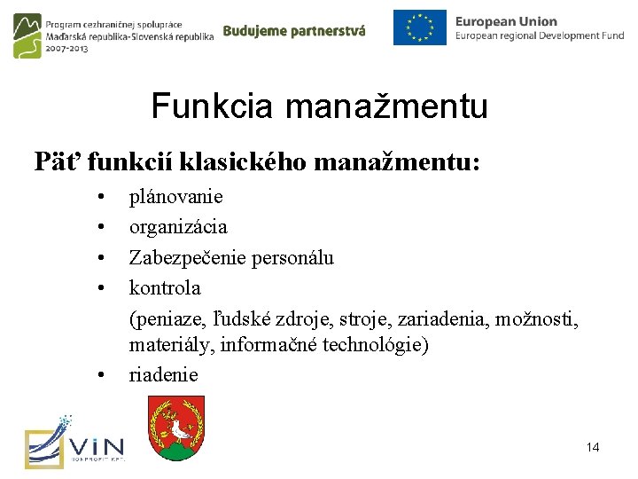 Funkcia manažmentu Päť funkcií klasického manažmentu: • • • plánovanie organizácia Zabezpečenie personálu kontrola