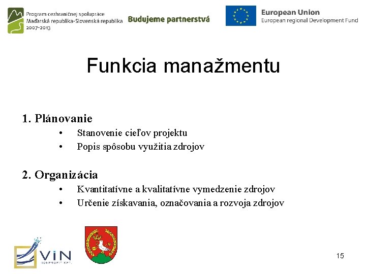 Funkcia manažmentu 1. Plánovanie • • Stanovenie cieľov projektu Popis spôsobu využitia zdrojov 2.