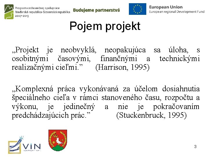 Pojem projekt „Projekt je neobvyklá, neopakujúca sa úloha, s osobitnými časovými, finančnými a technickými