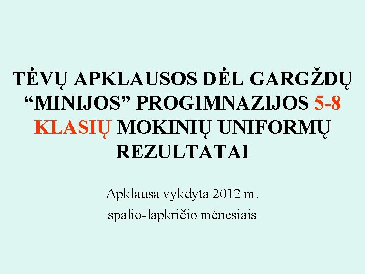 TĖVŲ APKLAUSOS DĖL GARGŽDŲ “MINIJOS” PROGIMNAZIJOS 5 -8 KLASIŲ MOKINIŲ UNIFORMŲ REZULTATAI Apklausa vykdyta