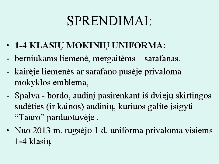 SPRENDIMAI: • 1 -4 KLASIŲ MOKINIŲ UNIFORMA: - berniukams liemenė, mergaitėms – sarafanas. -