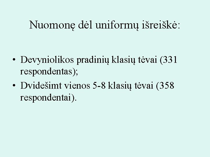 Nuomonę dėl uniformų išreiškė: • Devyniolikos pradinių klasių tėvai (331 respondentas); • Dvidešimt vienos