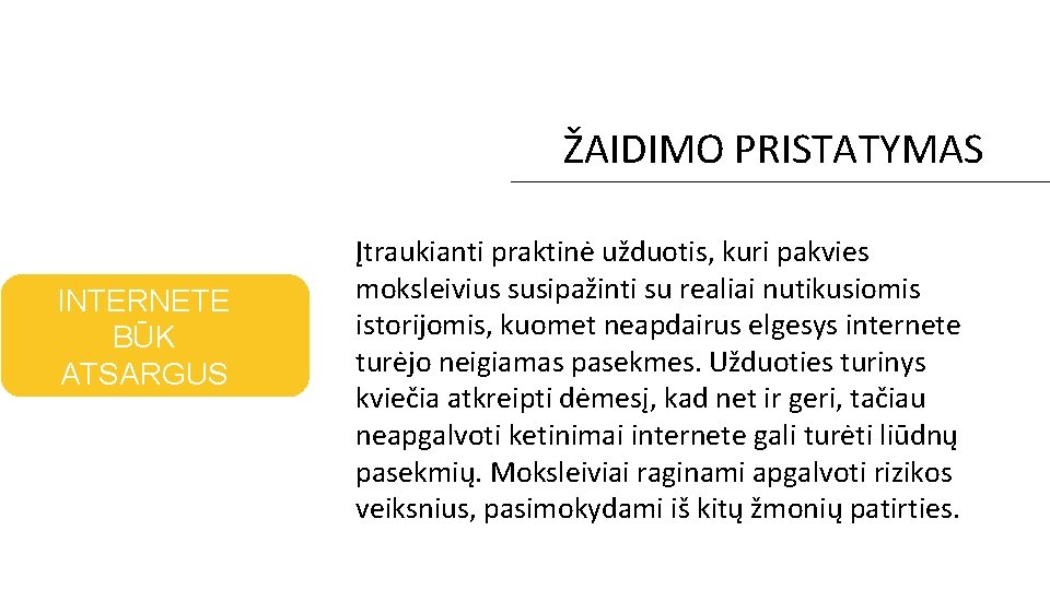 ŽAIDIMO PRISTATYMAS INTERNETE BŪK ATSARGUS Įtraukianti praktinė užduotis, kuri pakvies moksleivius susipažinti su realiai