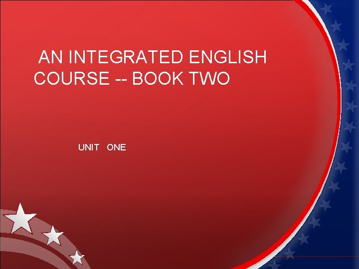  AN INTEGRATED ENGLISH COURSE -- BOOK TWO UNIT ONE 