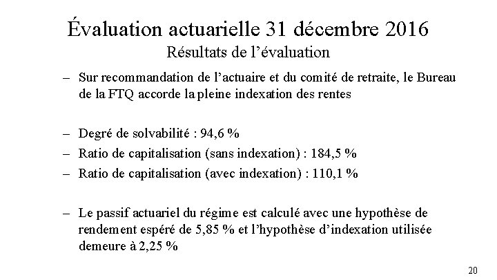Évaluation actuarielle 31 décembre 2016 Résultats de l’évaluation – Sur recommandation de l’actuaire et