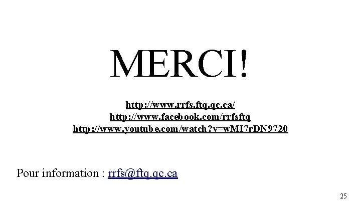 MERCI! http: //www. rrfs. ftq. qc. ca/ http: //www. facebook. com/rrfsftq http: //www. youtube.