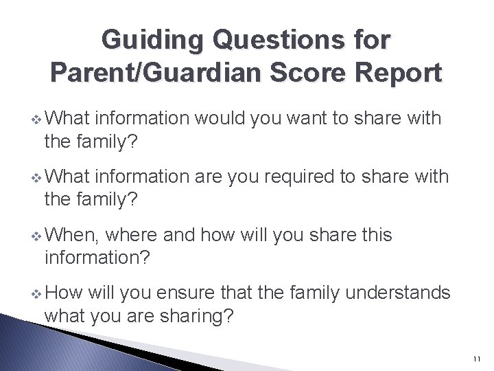 Guiding Questions for Parent/Guardian Score Report v What information would you want to share