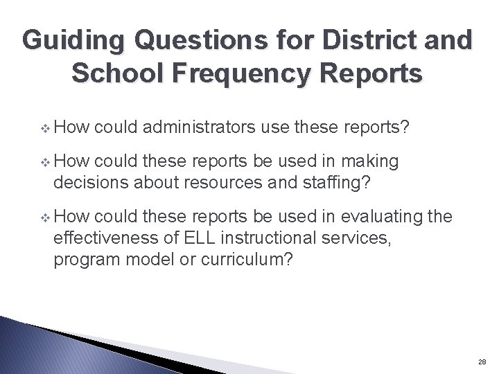 Guiding Questions for District and School Frequency Reports v How could administrators use these