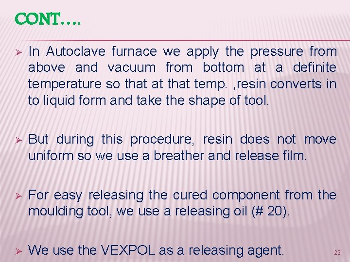 CONT…. Ø In Autoclave furnace we apply the pressure from above and vacuum from