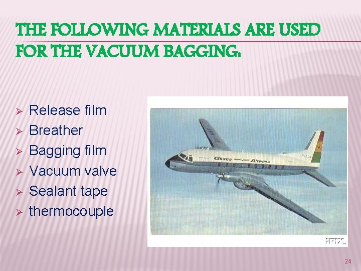 THE FOLLOWING MATERIALS ARE USED FOR THE VACUUM BAGGING: Ø Ø Ø Release film