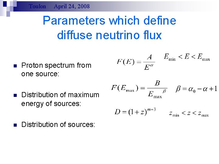 Toulon April 24, 2008 Parameters which define diffuse neutrino flux n Proton spectrum from