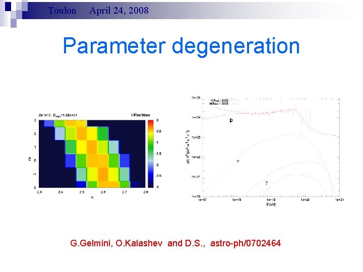 Toulon April 24, 2008 Parameter degeneration G. Gelmini, O. Kalashev and D. S. ,