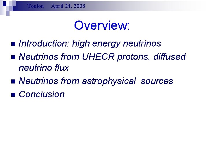 Toulon April 24, 2008 Overview: Introduction: high energy neutrinos n Neutrinos from UHECR protons,