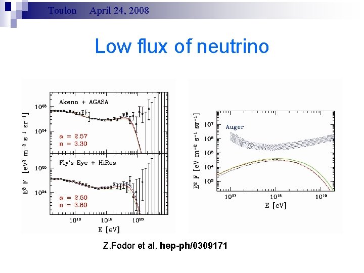 Toulon April 24, 2008 Low flux of neutrino Z. Fodor et al, hep-ph/0309171 