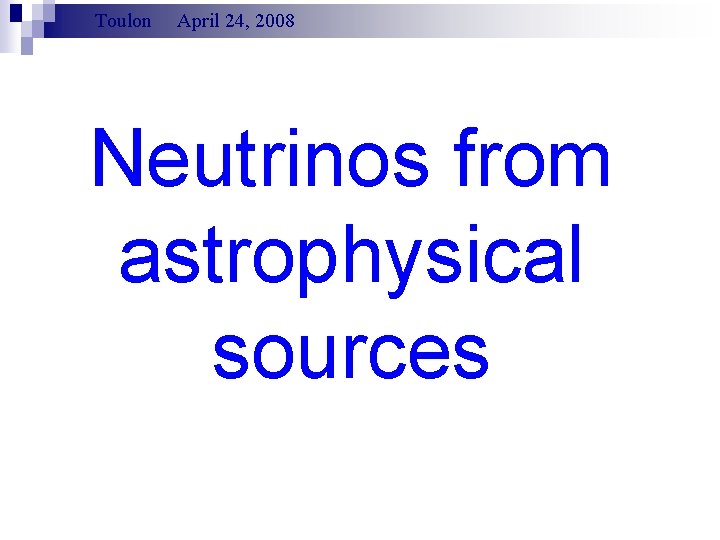 Toulon April 24, 2008 Neutrinos from astrophysical sources 