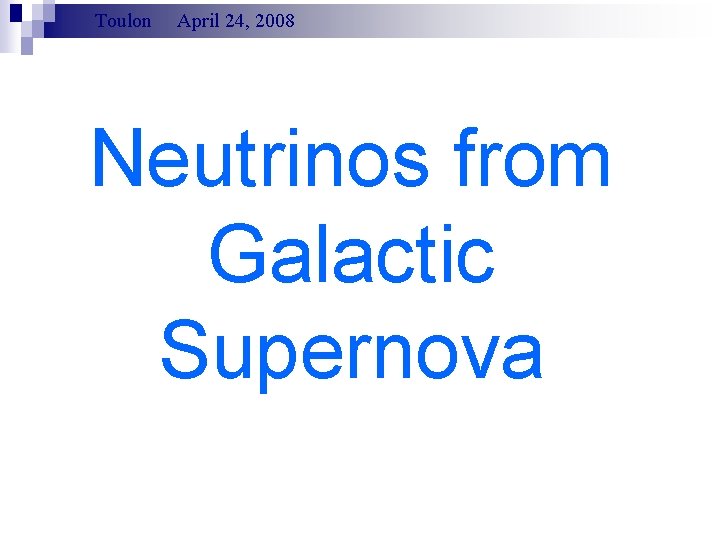 Toulon April 24, 2008 Neutrinos from Galactic Supernova 