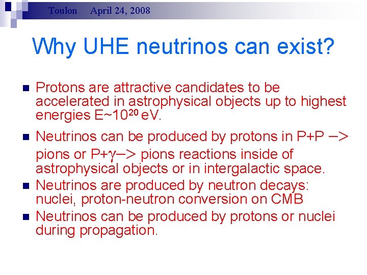 Toulon April 24, 2008 Why UHE neutrinos can exist? n n Protons are attractive