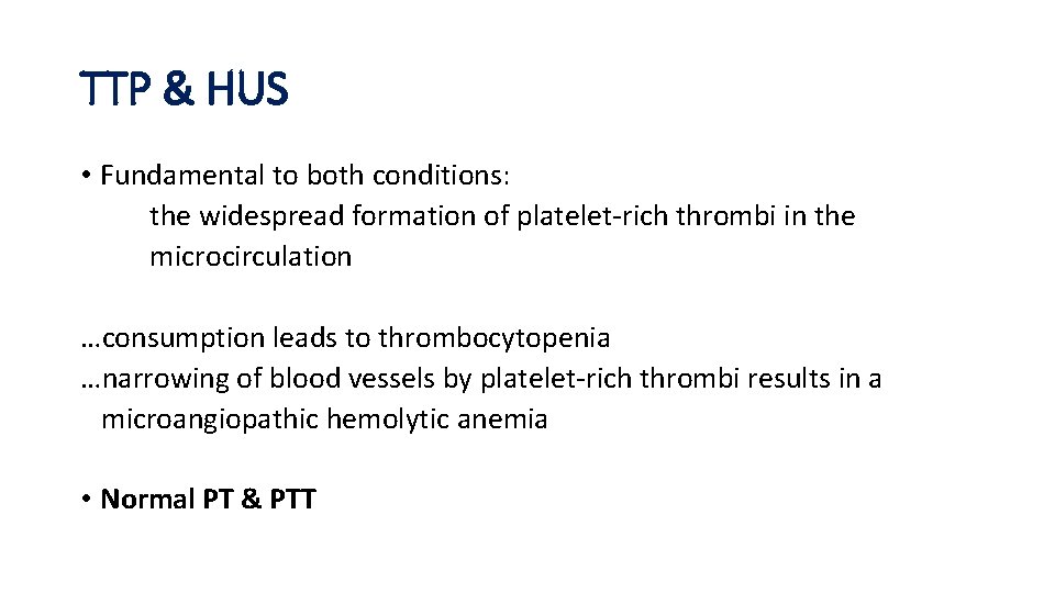 TTP & HUS • Fundamental to both conditions: the widespread formation of platelet-rich thrombi