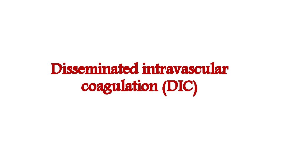 Disseminated intravascular coagulation (DIC) 