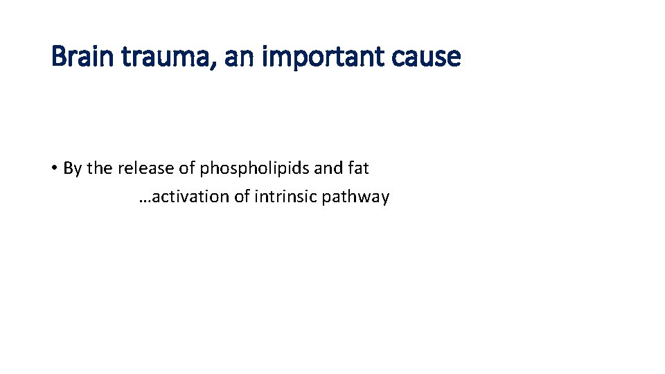 Brain trauma, an important cause • By the release of phospholipids and fat …activation