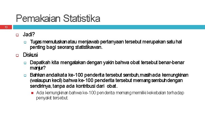 Pemakaian Statistika 13 Jadi? Tugas memutuskan atau menjawab pertanyaan tersebut merupakan satu hal penting