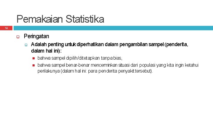 Pemakaian Statistika 14 Peringatan Adalah penting untuk diperhatikan dalam pengambilan sampel (penderita, dalam hal